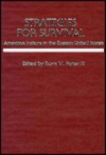 Strategies for Survival: American Indians in the Eastern United States - Frank W. Porter