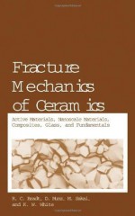 Fracture Mechanics of Ceramics: Active Materials, Nanoscale Materials, Composites, Glass, and Fundamentals: 14 - R.C. Bradt, D. Munz, M. Sakai, Ken W. White