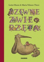 Dziwne zwierzęta - Lotta Olsson, Agnieszka Stróżyk, Maria Nilsson Thore