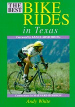 The Best Bike Rides in Texas - Andy S. White, Lance Armstrong