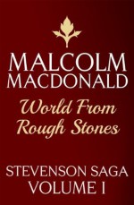 World From Rough Stones (Stevenson Saga) - Malcolm MacDonald