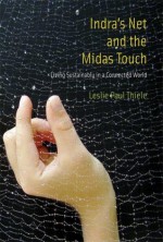 Indra's net and the Midas touch: living sustainably in a connected world - Leslie Paul Thiele