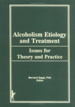 Alcoholism Etiology and Treatment - Bernard Segal