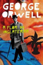 A flor da Inglaterra - Sergio Flaksman, George Orwell