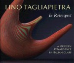 Lino Tagliapietra in Retrospect: A Modern Renaissance in Italian Glass [With DVD] - Susanne K. Frantz