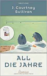 All die Jahre: Roman - J. Courtney Sullivan, Henriette Heise