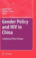 Gender Policy and HIV in China: Catalyzing Policy Change (The Springer Series on Demographic Methods and Population Analysis) - Joseph Tucker, Dudley L. Poston Jr., Qiang Ren, Baochang Gu, Xiaoying Zheng, Stephanie Wang, Chris Russell