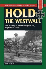 Hold the Westwall: The History of Panzer Brigade 105, September 1944 (Stackpole Military History) - Timm Haasler