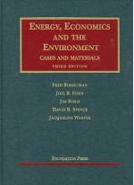 Energy, Economics and the Environment, 3d (University Casebook) - Fred Bosselman, Joel B. Eisen, Jim Rossi, David B. Spence, Jacqueline Lang Weaver