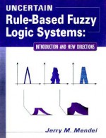 Uncertain Rule-Based Fuzzy Logic Systems: Introduction and New Directions - Jerry M. Mendel