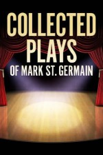 Collected Plays of Mark St. Germain - Mark St. Germain