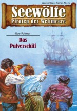 Seewölfe - Piraten der Weltmeere 21: Das Pulverschiff (German Edition) - Roy Palmer