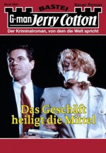 Jerry Cotton - Folge 2891: Das Geschäft heiligt die Mittel (German Edition) - Jerry Cotton