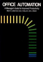 Office Automation: A Manager's Guide for Improved Productivity - Mark A. Lieberman, Gad J. Selig, John J. Walsh