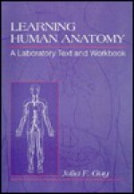 Learning Human Anatomy: A Laboratory Text and Workbook - Julia F. Guy