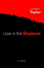 Love in the Shadows - Lawrence Taylor, Trafford Publishing