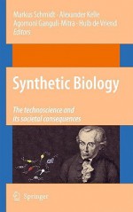 Synthetic Biology: The Technoscience and Its Societal Consequences - M. Schmidt, Alexander Kelle, Agomoni Ganguli, Huib de Vriend