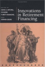 Innovations in Retirement Financing - Olivia S. Mitchell, Zvi Bodie