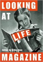 Looking at Life Magazine - Erika Doss