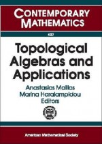 Topological Algebras And Applications: Fifth International Conference On Topological Algebras And Applications, June 27 July 1, 2005, Athens, Greece - Anastasios Mallios