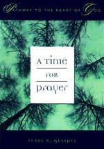 A Time For Prayer (Glaspey, Terry W. Pathway To The Heart Of God Series.) - Terry W. Glaspey, Cumberland House Publishing