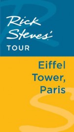 Rick Steves' Tour: Eiffel Tower, Paris - Rick Steves, Steve Smith, Gene Openshaw