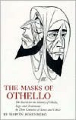 The Masks of Othello: The Search for the Identity of Othello, Iago, and Desdemona by Three Centuries of Actors and Critics - Marvin Rosenberg