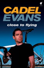 Cadel Evans: Close To Flying - Cadel Evans