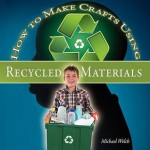 How to Make Crafts Using Recycled Materials - Michael R Welch