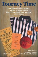 Tourney Time: The Ihsaa Boys Basketball Tournament 1911-2003 - William May