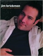 Jim Brickman -- Love Songs & Lullabies: Piano/Vocal/Chords - Jim Brickman