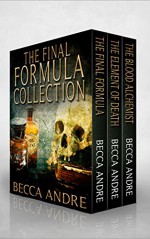 The Final Formula Collection (An Urban Fantasy Boxed Set | Contains Books 1, 1.5, and 2 of the Final Formula Series) - Becca Andre