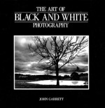 The Art of Black and White Photography - John Garrett