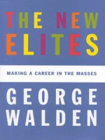 The New Elites: Making a Career in the Masses - George Walden