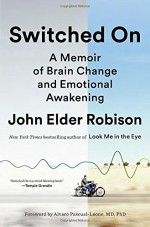 Switched On: A Memoir of Brain Change and Emotional Awakening - Alvaro Pascual-Leon, John Elder Robison, Marcel Adam Just