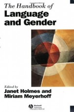 The Handbook of Language and Gender - Janet Holmes, Miriam Meyerhoff