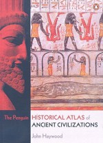 The Penguin Historical Atlas of Ancient Civilizations - John Haywood