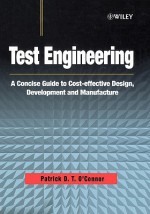 Test Engineering: A Concise Guide to Cost Effective Design, Development, and Manufacture - Patrick D.T. O'Connor