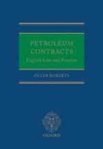 Petroleum Contracts: English Law and Practice - Peter Roberts