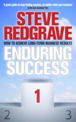 Enduring Success: How to Achieve Long-Term Business Results. by Sir Steve Redgrave - Steven Redgrave