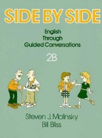 Side by Side: English Grammar Through Guided Conversation 2b - Steven J. Molinsky, Bill Bliss