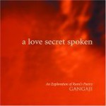 A Love Secret Spoken: An Explanation of Rumi's Poetry - Gangaji, Gangaji Foundation Staff, Christopher Mohr