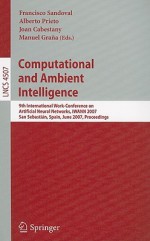 Computational and Ambient Intelligence: 9th International Work-Conference on Artificial Neural Networks, IWANN 2007, San Sebastian, Spain, June 20-22, 2007, Proceedings - Francisco Sandoval