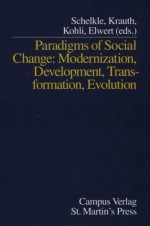 Paradigms of Social Change: Modernizaton, Development, Transformation, Evolution - Waltraud Schelkle, Waltraud Schelkle, Wolf-Hagan Krauth, Martin Kohli