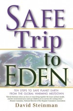 Safe Trip to Eden: Ten Steps to Save Planet Earth from the Global Warming Meltdown - David Steinman, Wendy Gordon Rockefeller