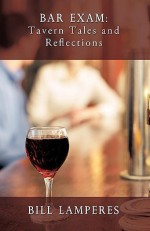 Bar Exam: Tavern Tales and Reflections: A Novel - Bill Lamperes