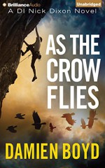 As the Crow Flies (DI Nick Dixon) - Damien Boyd, Napoleon Ryan