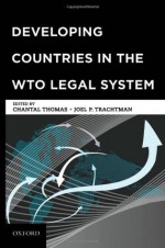 Developing Countries in the WTO Legal System - Chantal Thomas, Joel P. Trachtman