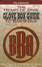 Alabama The Heart Of Dixie Glove Box Guide To Bar B Que (Glovebox Guide To Barbecue Series) - Bbq Digest, Todd Steadman, Scott Walton, Todd Stadman