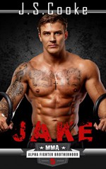 Jake 5: MMA Alpha Fighter Brotherhood (MMA Alpha Fighter Brotherhood Series) - J. S. Cooke, Harper Whitmore